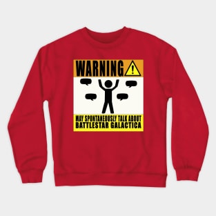 Warning! May Spontaneously Talk About Battlestar Galactica Crewneck Sweatshirt